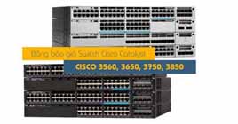 Bảng giá switch cisco Catalyst 3560, 3650, 3750X, 3850 mới nhất 2018