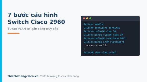 Hướng dẫn 7 bước thiết lập cấu hình Switch Cisco 2960 nói chung