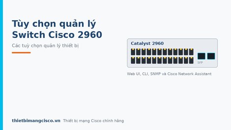 Một số tùy chọn quản lý cho thiết bị chuyển mạch Cisco 2960 Catalyst