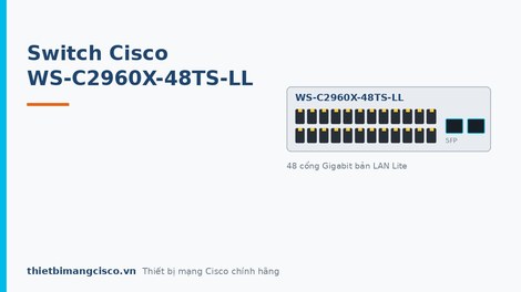 Switch Cisco Catalyst WS-C2960X-48TS-LL đứa con của mọi công trình